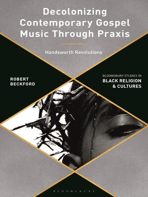 cover image of Decolonizing Contemporary Gospel Music Through Praxis